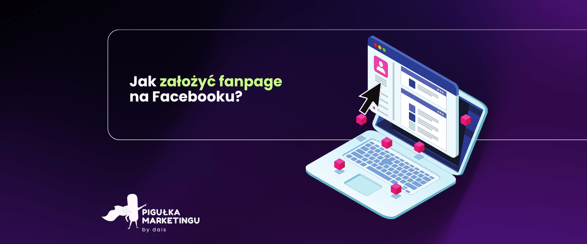 Instrukcja zakładania fanpage na Facebooku dla firmy